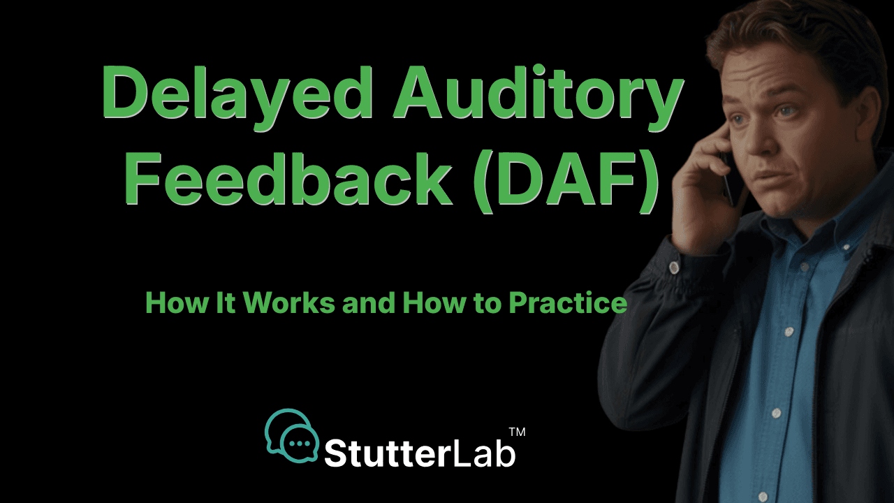 Delayed Auditory Feedback (DAF) for Stuttering: How It Works and How to Practice